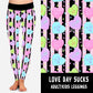 LUCKY IN LOVE-LOVE DAY SUCKS LEGGINGS/JOGGERS