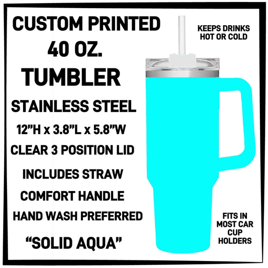 RTS - Solid Aqua Custom Printed 40oz Tumbler